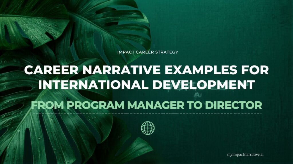 Graphic with green monstera leaves on a dark teal textured background with a globe icon. Text reads: Impact Career Strategy. Career Narrative Examples for International Development: From Program Manager to Director. myimpactnarrative.ai