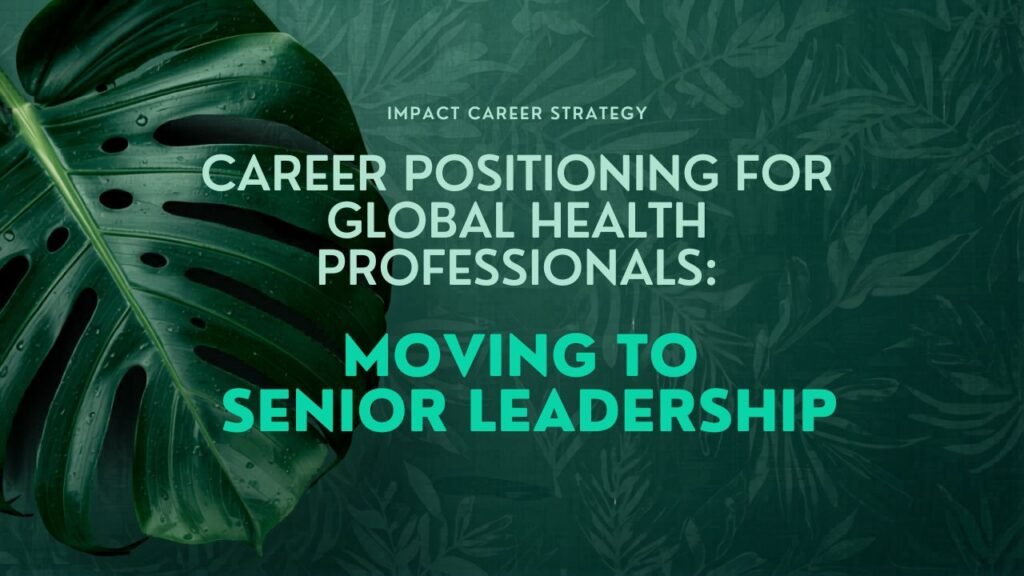Graphic with green monstera leaves on a dark green background. Text reads: Impact Career Strategy. Career Positioning for Global Health Professionals: Moving to Senior Leadership. myimpactnarrative.ai