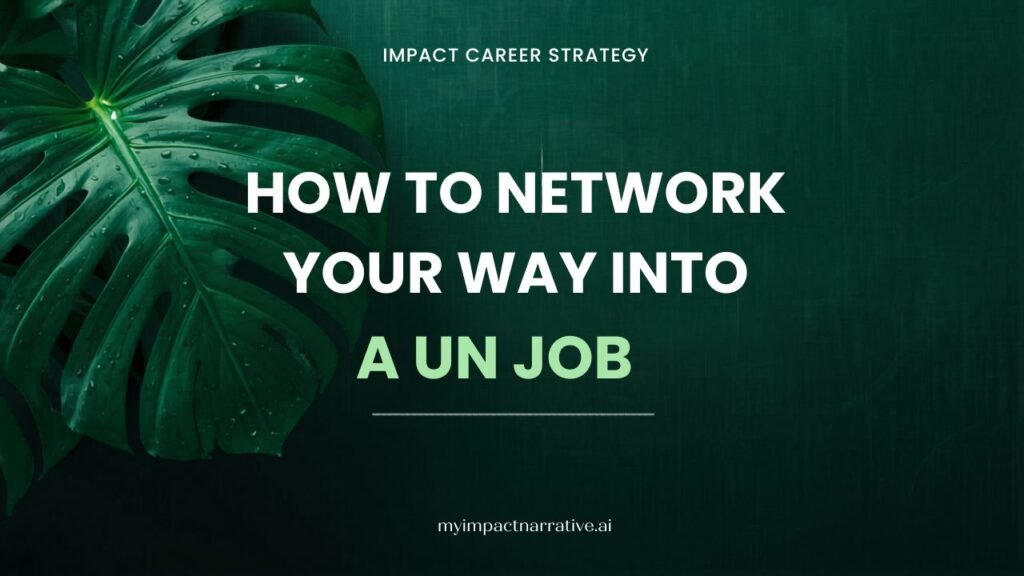 Graphic with green monstera leaves on a dark teal textured background. Text reads: Impact Career Strategy. How to Network Your Way Into a UN Job. myimpactnarrative.ai