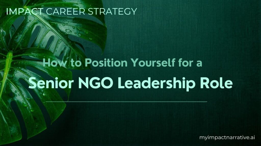 Graphic with green monstera leaves on a dark teal textured background. Text reads: Impact Career Strategy. How to Position Yourself for a Senior NGO Leadership Role. myimpactnarrative.ai