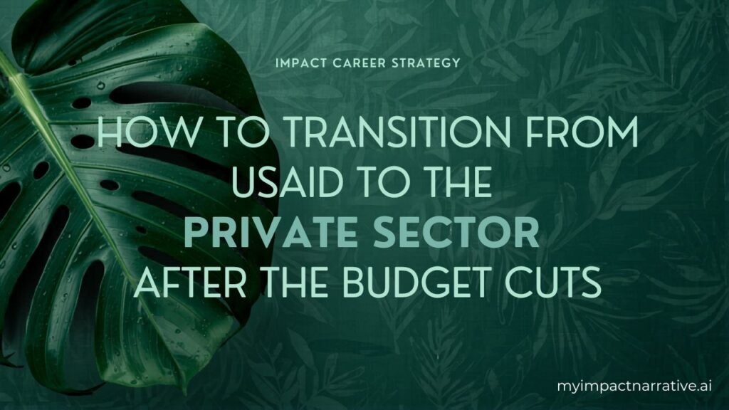 Graphic with green monstera leaves on a dark teal background with a botanical pattern. Text reads: Impact Career Strategy. How to Transition from USAID to the Private Sector After the Budget Cuts. myimpactnarrative.ai
