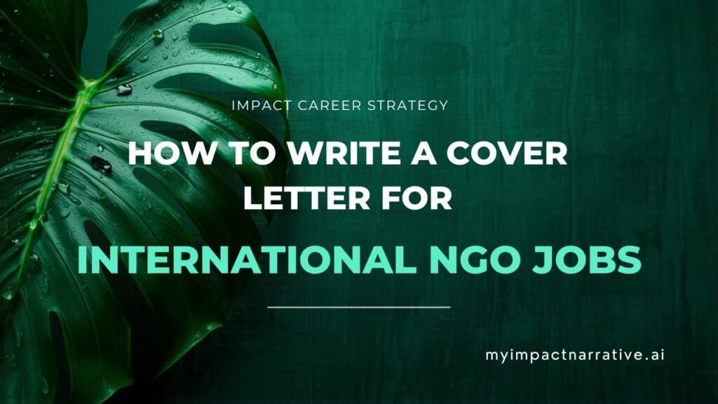 Graphic with green monstera leaves on a dark teal textured background. Text reads: Impact Career Strategy. How to Write a Cover Letter for International NGO Jobs. myimpactnarrative.ai