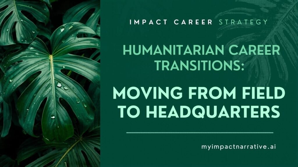 Graphic with green monstera leaves on a dark teal background with a split layout. Text reads: Impact Career Strategy. Humanitarian Career Transitions: Moving from Field to Headquarters. myimpactnarrative.ai