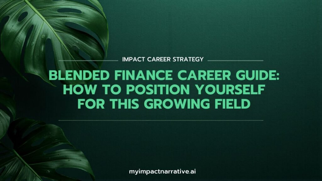 Graphic with green monstera leaves on a dark teal textured background. Text reads: Impact Career Strategy. Blended Finance Career Guide: How to Position Yourself for This Growing Field. myimpactnarrative.ai