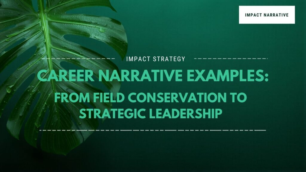 Graphic with a green monstera leaf on a dark teal background. Text reads: Impact Strategy. Career Narrative Examples: From Field Conservation to Strategic Leadership. Impact Narrative.