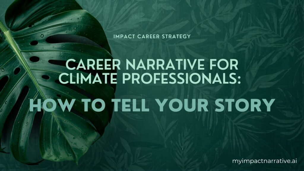 Graphic with green monstera leaves on a dark teal background with a botanical pattern. Text reads: Impact Career Strategy. Career Narrative for Climate Professionals: How to Tell Your Story. myimpactnarrative.ai