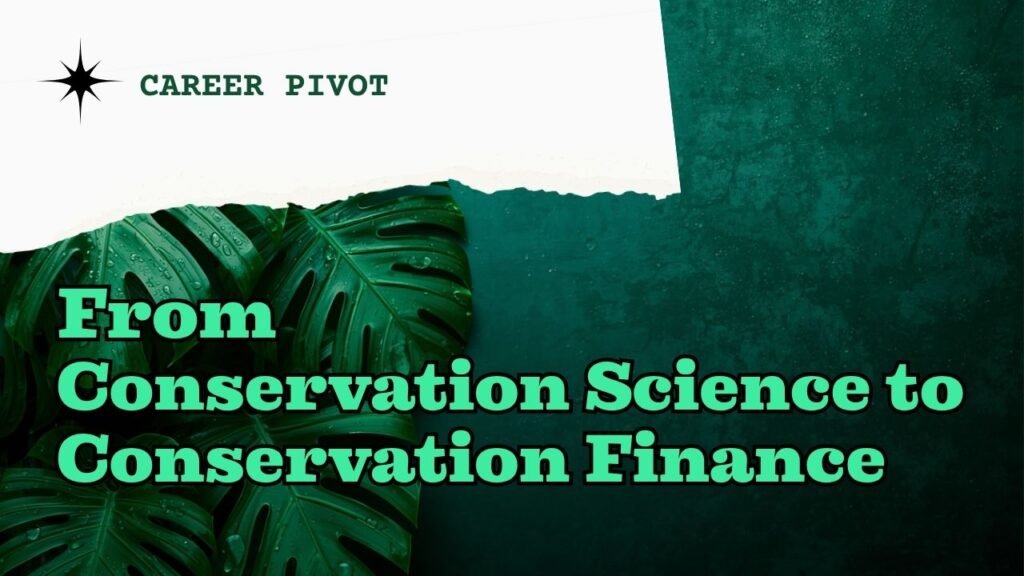 Graphic with green monstera leaves on a dark teal textured background with a torn white paper accent. Text reads: Career Pivot. From Conservation Science to Conservation Finance. myimpactnarrative.ai