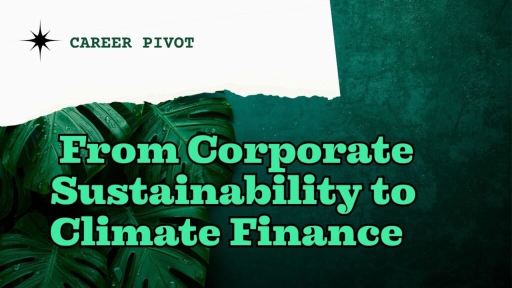 Graphic with green monstera leaves on a dark teal textured background with a torn white paper accent. Text reads: Career Pivot. From Corporate Sustainability to Climate Finance. myimpactnarrative.ai