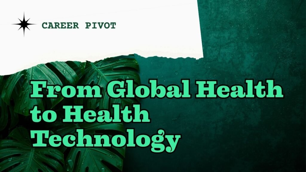 Graphic with green monstera leaves on a dark teal textured background with a torn white paper accent. Text reads: Career Pivot. From Global Health to Health Technology. myimpactnarrative.ai