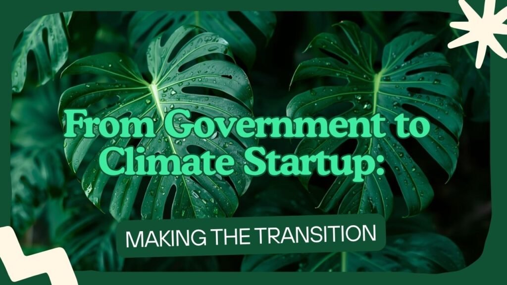 Graphic with green monstera leaves on a dark green background with cream decorative accents. Text reads: From Government to Climate Startup: Making the Transition. myimpactnarrative.ai