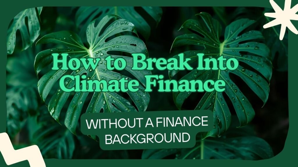 Graphic with green monstera leaves on a dark green background with cream decorative accents. Text reads: How to Break Into Climate Finance Without a Finance Background. myimpactnarrative.ai