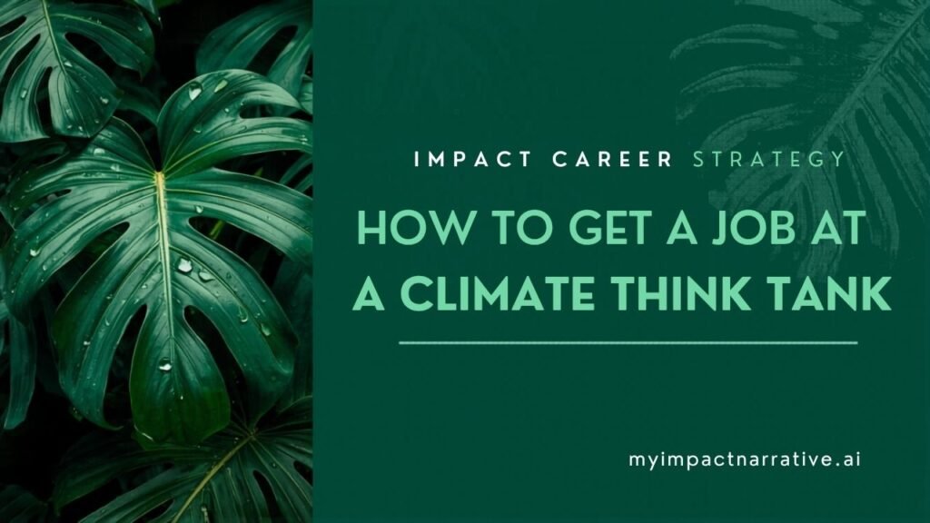 Graphic with green monstera leaves on a dark teal background with a split layout. Text reads: Impact Career Strategy. How to Get a Job at a Climate Think Tank. myimpactnarrative.ai