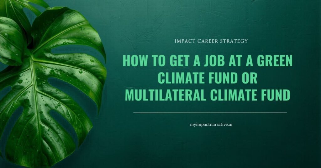 Graphic with a bright green monstera leaf on a dark teal textured background. Text reads: Impact Career Strategy. How to Get a Job at a Green Climate Fund or Multilateral Climate Fund. myimpactnarrative.ai