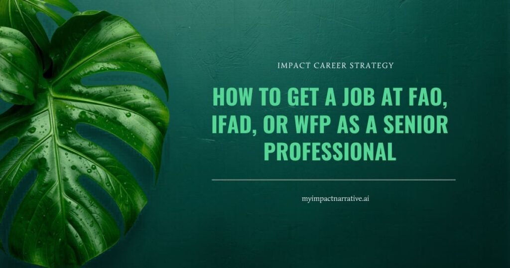 Graphic with a bright green monstera leaf on a dark teal textured background. Text reads: Impact Career Strategy. How to Get a Job at FAO, IFAD, or WFP as a Senior Professional. myimpactnarrative.ai