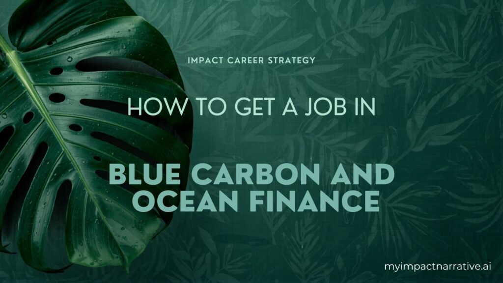 Graphic with green monstera leaves on a dark teal background with a botanical pattern. Text reads: Impact Career Strategy. How to Get a Job in Blue Carbon and Ocean Finance. myimpactnarrative.ai