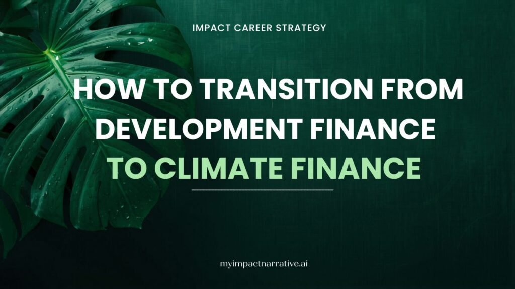 Graphic with green monstera leaves on a dark teal textured background. Text reads: Impact Career Strategy. How to Transition from Development Finance to Climate Finance. myimpactnarrative.ai