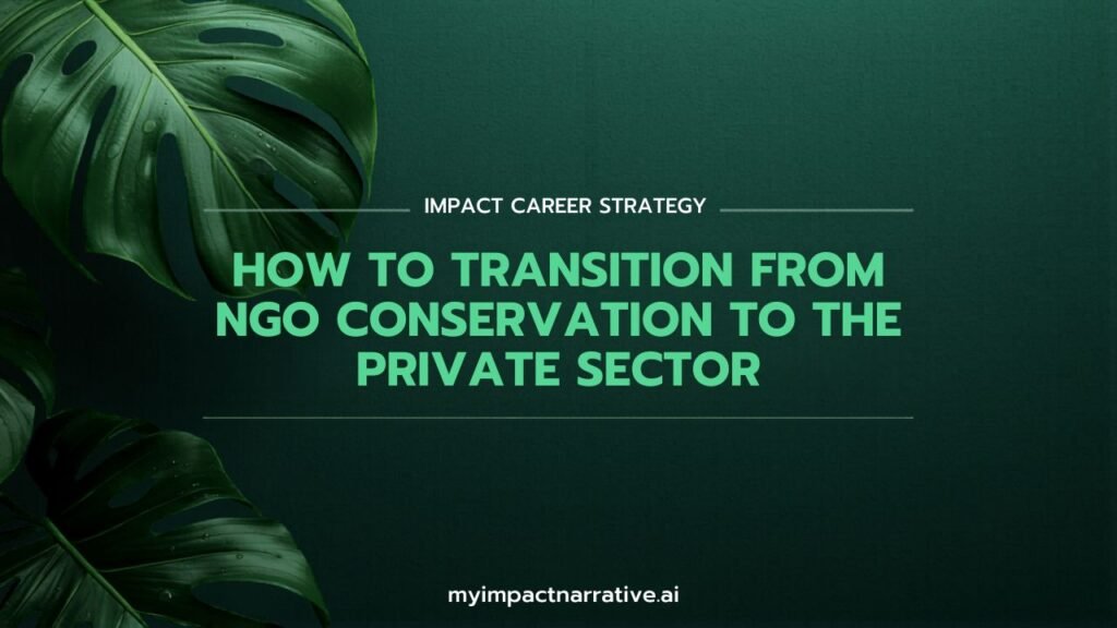Graphic with green monstera leaves on a dark teal textured background. Text reads: Impact Career Strategy. How to Transition from NGO Conservation to the Private Sector. myimpactnarrative.ai