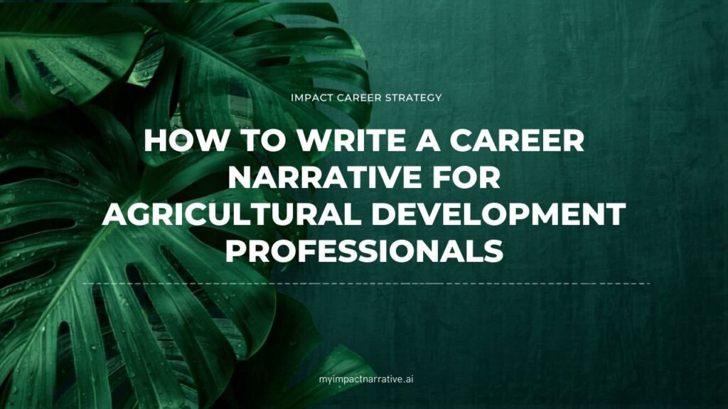 Graphic with green monstera leaves on a dark teal textured background. Text reads: Impact Career Strategy. How to Write a Career Narrative for Agricultural Development Professionals. myimpactnarrative.ai